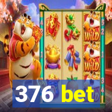 376 bet